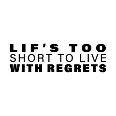 Inspirational Quote, Life’s Too Short to Live with Regrets, Bold Typography Design, Minimalist Black-and-White Motivational Poster with Life Quote, Typography Art: Life’s Too Short to Live with Reg