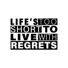Inspirational Quote, Life’s Too Short to Live with Regrets, Bold Typography Design, Minimalist Black-and-White Motivational Poster with Life Quote, Typography Art: Life’s Too Short to Live with Reg
