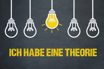 Ich habe eine Theorie	
