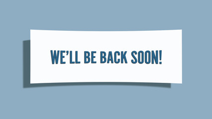 We’ll be back soon. A card isolated on blue background.