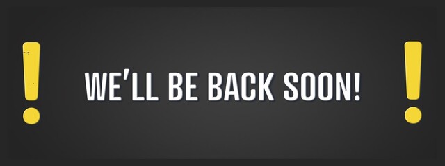 We’ll be back soon. A blackboard with white text. Illustration with grunge text style.