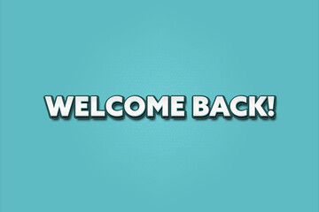 Welcome Back. A Illustration with white text isolated on light green background.