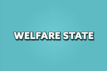 Welfare State. A Illustration with white text isolated on light green background.