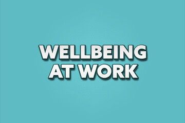 Wellbeing at Work. A Illustration with white text isolated on light green background.