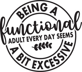 Being A Functional Adult Every Day Seems A Bit Excessive