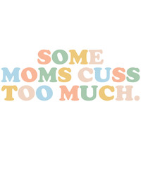 Some Moms cuss too much