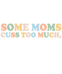 Some Moms cuss too much