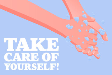 Take Care of Yourself. Personal care message, washing hands with soap, hygiene awareness, disease prevention, safety reminder, public health