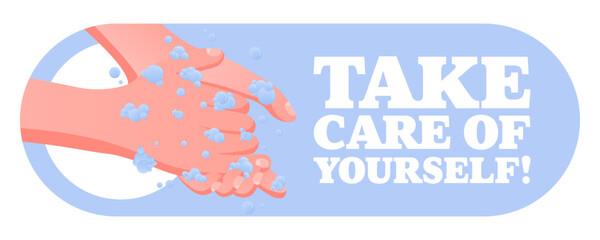 Take Care of Yourself. Personal care message, washing hands with soap, hygiene awareness, disease prevention, safety reminder, public health