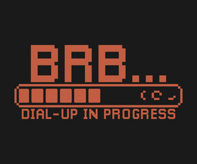 BRB... Dial-Up in Progress  t shirt design 