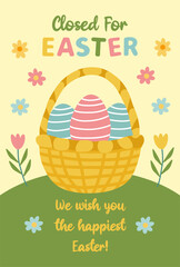Creative poster Closed for Easter. Holiday closure. Vector illustration of basket with Easter eggs and spring flowers in flat style. Ideal for holiday announcements. Happy Easter theme.