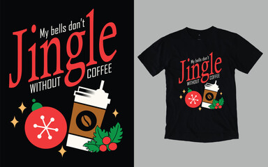 My bells don't Jingle without coffee, Christmas day t shirt 