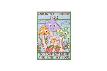 And into the forest I go, to lost my mind and find my soul, Retro Flowers Mushroom Sublimation Design