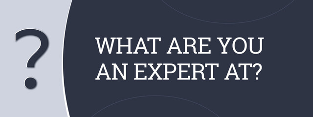 What are you an expert at.. A blue banner illustration with white text.