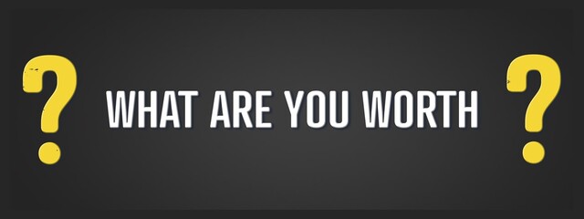 What are you worth.. A blackboard with white text. Illustration with grunge text style.