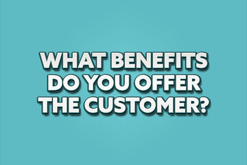 what benefits do you offer the customer. A Illustration with white text isolated on light green background.
