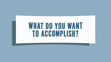 What do you want to accomplish. A card isolated on blue background.