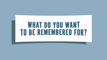 What do you want to be remembered for. A card isolated on blue background.