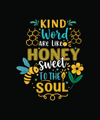 kind words ARE LIKE honey SWEET TO THE SOUL 