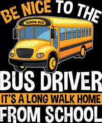 Be Nice To The Bus Driver - School Bus Driver T-Shirt design
