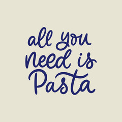 Simple handlettering design. All you need is pasta. Design for poster, card, flyer, menu.