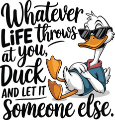 Whatever Throws at You Duck And Let it Hit Someone Else Funny Saying T-shirt Design