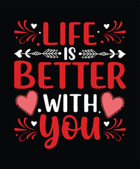 Life Is Better With You Sweet Valentine's Day T-Shirt Design for Couples