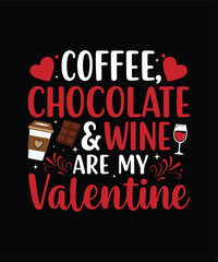 Fototapeta premium Coffee, Chocolate, Wine Are My Valentine Funny Valentine's Day T-Shirt Design