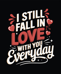 I Still Fall in Love with You Every Day Romantic Valentine's Day T-Shirt Design