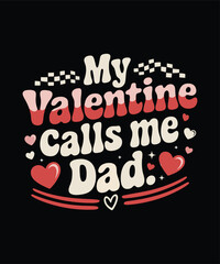 My Valentine Calls Me Dad Heartfelt Valentine's Day T-Shirt Design for Fathers