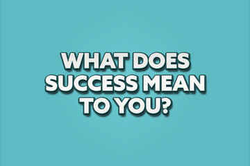 What does success mean to you. A Illustration with white text isolated on light green background.