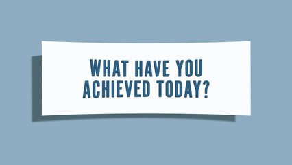 What have you achieved today.. A card isolated on blue background.