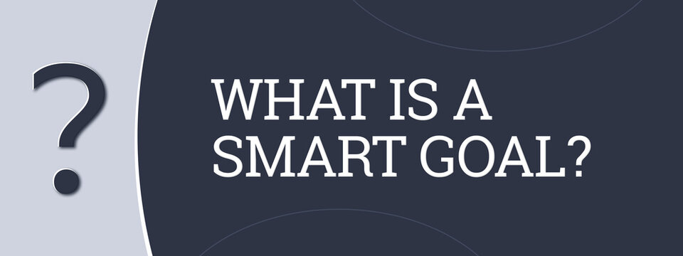 What is a smart goal. A blue banner illustration with white text.