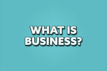 What is Business.. A Illustration with white text isolated on light green background.