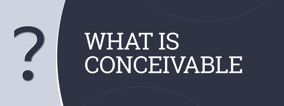What is conceivable.. A blue banner illustration with white text.