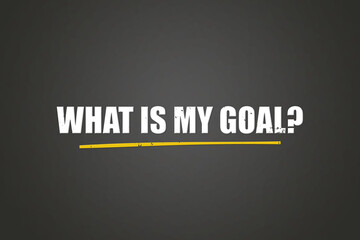 What is my goal. A blackboard with white text. Illustration with grunge text style.