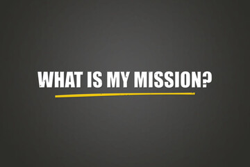 What is my Mission. A blackboard with white text. Illustration with grunge text style.