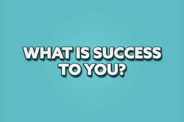 What is success to you.. A Illustration with white text isolated on light green background.