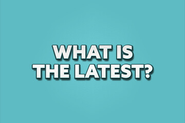 What is the latest. A Illustration with white text isolated on light green background.