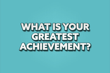 What is your greatest achievement. A Illustration with white text isolated on light green background.