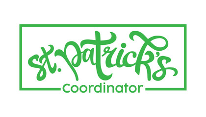 Shenanigans Cordinator, St. Patrick's day card, banner, poster, flyer, background isolated with Happy St. Patrick's day logo, text, hand drawn lettering