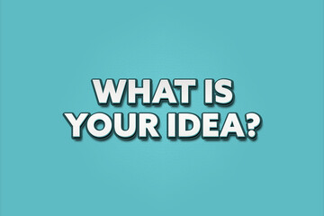 What is your idea. A Illustration with white text isolated on light green background.