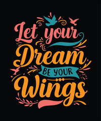 Let your Dreams Be your wings  t shirt design