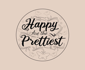 Fototapeta premium Happy Are the Prettiest T Shirt, Cute T-shirt Design