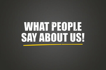 What people say about us. A blackboard with white text. Illustration with grunge text style.