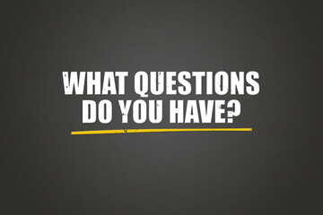 What questions do you have. A blackboard with white text. Illustration with grunge text style.