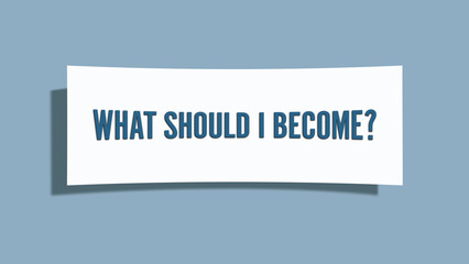 What should I become. A card isolated on blue background.
