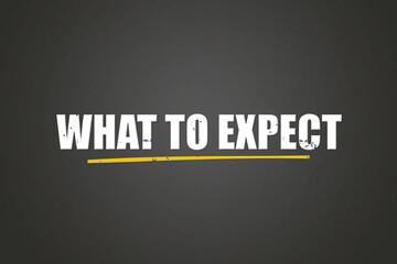 What to expect. A blackboard with white text. Illustration with grunge text style.