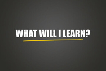 What will I learn. A blackboard with white text. Illustration with grunge text style.