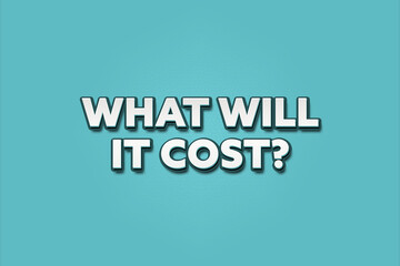 What will it cost. A Illustration with white text isolated on light green background.